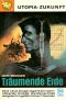 [Utopia Zukunfts Roman 302] • Die träumende Erde